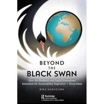 Beyond the Black Swan : How the Pandemic and Digital Innovations Intensified the Sustainability Imperative – Everywhere