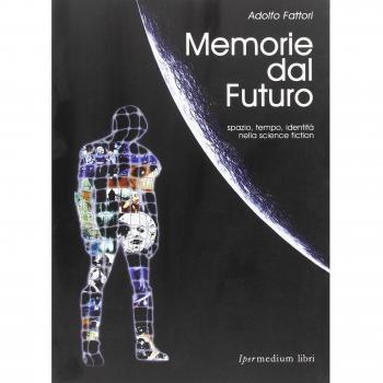 Memorie dal futuro. Spazio, tempo, identità nella science fiction