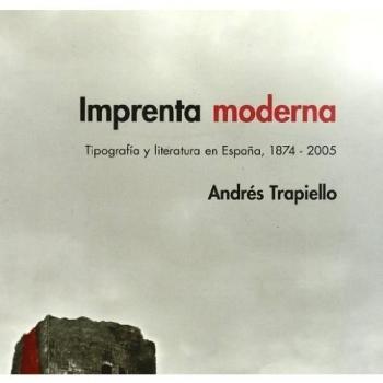 Imprenta Moderna Tipografía y Literatura en España, 1874-2005