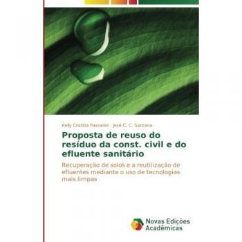 Proposta de reuso do resíduo da const. civil e do efluente sanitário: Recuperação de solos e a reutilização de efluentes mediante o uso de tecnologias mais limpas