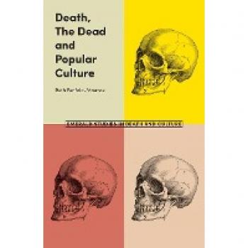 Death, The Dead and Popular Culture (Emerald Studies in Death and Culture)