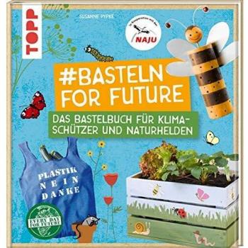 #Basteln for Future: Das Bastelbuch für Klimaschützer und Naturhelden in Kooperation mit der NAJU
