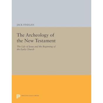 The Archeology of the New Testament: The Life of Jesus and the Beginning of the Early Church
