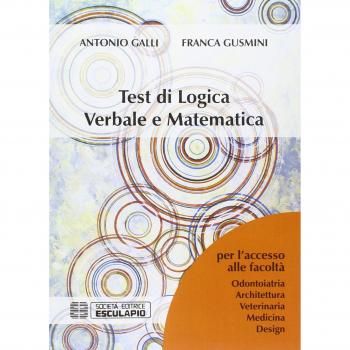 Test di logica verbale e matematica. Per l'accesso alle facoltà di Architettura, Medicina, Odontoiatria, Veterinaria, Design