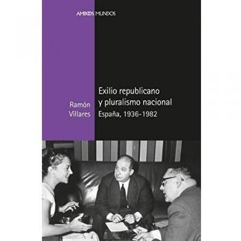 Exilio republicano y pluralismo nacional: España, 1936-1982