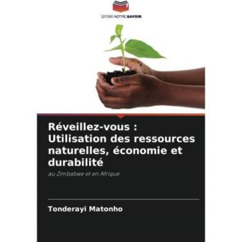 Réveillez-vous : Utilisation des ressources naturelles, économie et durabilité: au Zimbabwe et en Afrique