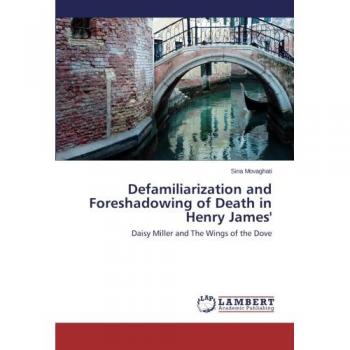 Defamiliarization and Foreshadowing of Death in Henry James': Daisy Miller and The Wings of the Dove