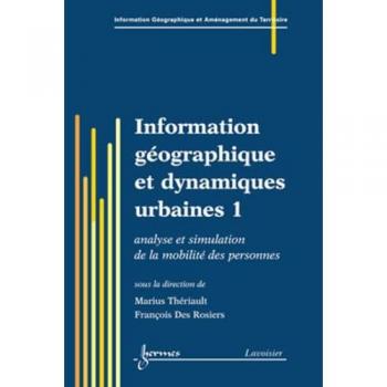 Information géographique et dynamiques urbaines: Tome 1, Analyse et simulation de la mobilité des personnes