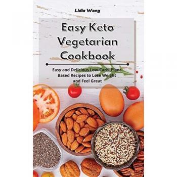 Easy Keto Vegetarian Cookbook: Low-Carb Plant-Based Recipes