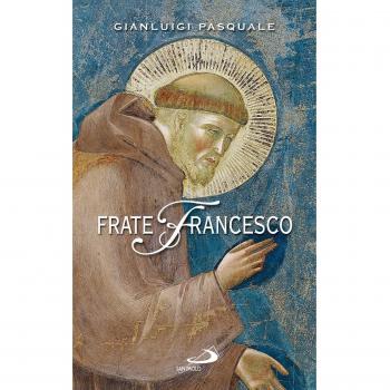 Frate Francesco. Nell'ottavo centenario della Vita e della Prima Regola francescana