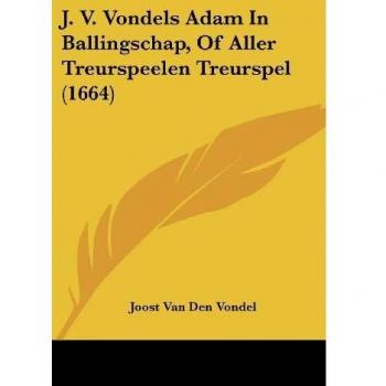 J. V. Vondels Adam In Ballingschap, Of Aller Treurspeelen Treurspel (1664)
