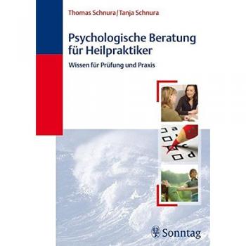 Psychologische Beratung für Heilpraktiker: Wissen für Prüfung und Praxis