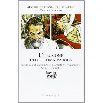 L'illusione dell'ultima parola. Alcuni casi di coscienza in psichiatria e psicoanalisi. Storie e dialoghi