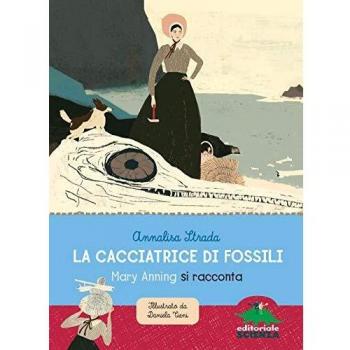 La cacciatrice di fossili. Mary Anning si racconta