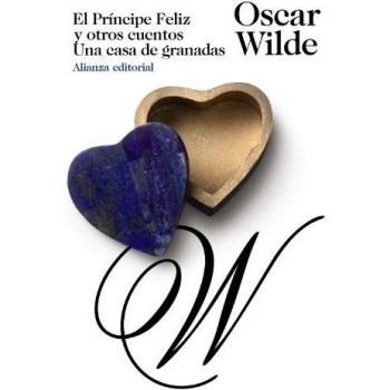 EL PRÍNCIPE FELIZ Y OTROS CUENTOS. UNA CASA DE GRANADAS