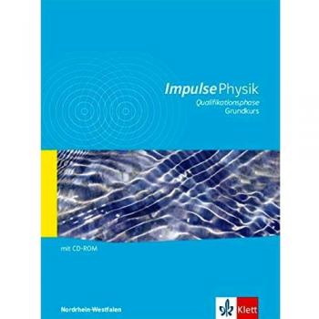 Impulse Physik Oberstufe Qualifikationsphase Grundkurs. Ausgabe Nordrhein-Westfalen: Schülerbuch Klassen 11/12