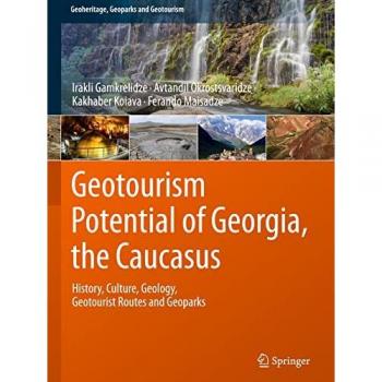 Geotourism Potential of Georgia, the Caucasus: History, Culture, Geology, Geotourist Routes and Geoparks (Geoheritage, Geoparks and Geotourism)