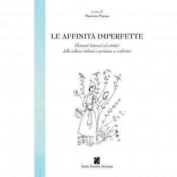 Le affinità imperfette. Elementi letterari ed artistici della cultura italiana e persiana a confronto