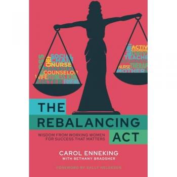 The Rebalancing Act: Wisdom from Working Women For Success that Matters