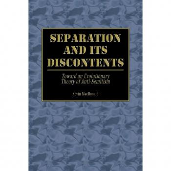 Separation and Its Discontents : Toward an Evolutionary Theory of Anti-Semitism, by Kevin MacDonald