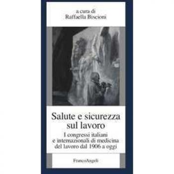 Salute e sicurezza sul lavoro. I congressi italiani e internazionali di medicina del lavoro dal 1906 a oggi
