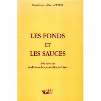 Les fonds et les sauces: 600 recettes traditionnelles, nouvelles, inédites