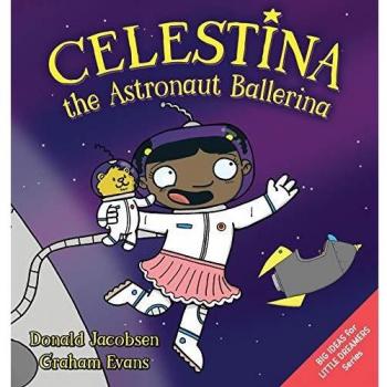 Celestina the Astronaut Ballerina: A Kids' Read-Aloud Picture Book About Space, Astronauts, and Following Your Dreams