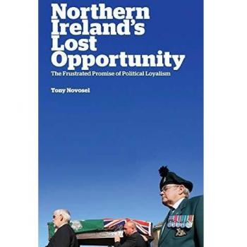 Pluto Press Northern Ireland's Lost Opportunity: The Frustrated Promise of Political Loyalism