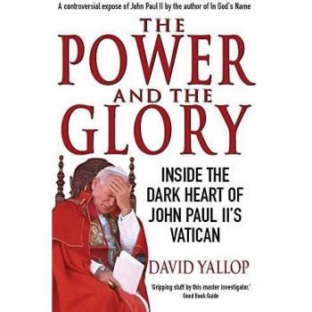 Yallop, David A. The Power And The Glory: Inside The Dark Heart Of John Paul Ii'S Vatican