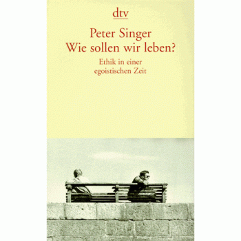 Wie sollen wir leben? Ethik in einer egoistischen Zeit