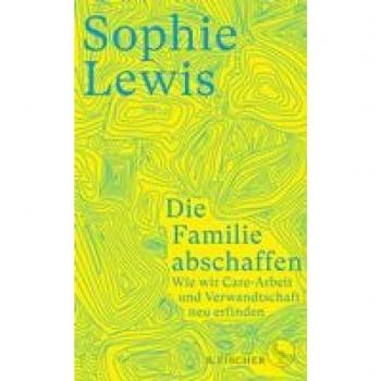 Lewis, Sophie: Die Familie abschaffen