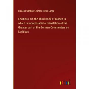 Leviticus. Or, the Third Book of Moses in which is Incorporated a Translation of the Greater part of the German Commentary on Leviticus