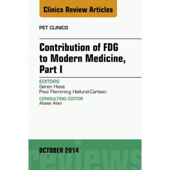 Vitalsource Technologies, Inc. Contribution of FDG to Modern Medicine, Part I, An Issue of PET Clinics