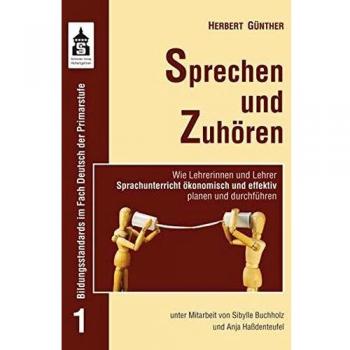 Sprechen und Zuhören: Wie Lehrerinnen und Lehrer Sprachunterricht ökonomisch und effektiv planen und durchführen