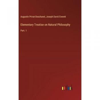 Elementary Treatise on Natural Philosophy: Part. 1