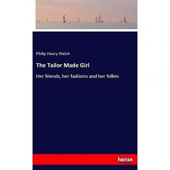 The Tailor Made Girl: Her friends, her fashions and her follies