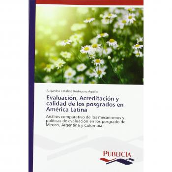 Evaluación, Acreditación y calidad de los posgrados en América Latina: Análisis comparativo de los mecanismos y políticas de evaluación en los posgrado de México, Argentina y Colombia.