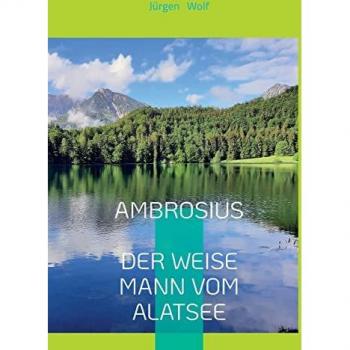 AMBROSIUS DER WEISE MANN VOM ALATSEE: Wenn Du ihm begegnest, könnte sich Dein Leben verändern