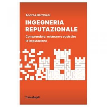 Ingegneria reputazionale. Comprendere, misurare e costruire la re...