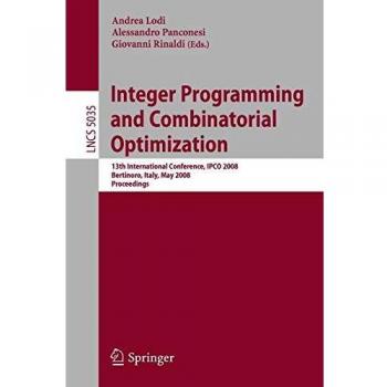 Integer Programming and Combinatorial Optimization: 13th International Conference, IPCO 2008 Bertinoro, Italy, May 26-28, 2008 Proceedings (Lecture Notes in Computer Science)