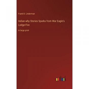 Indian why Stories Sparks from War Eagle's Lodge-Fire: in large print