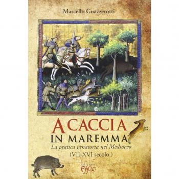 A caccia in Maremma. La pratica venatoria nel Medioevo