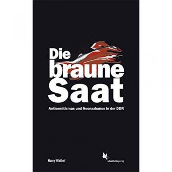 Die braune Saat: Antisemitismus und Neonazismus in der DDR