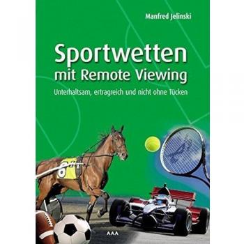 Manfred Jelinski Sportwetten Mit Remote Viewing: Unterhaltsam, Ertragreich Und Nicht Ohne Tücken