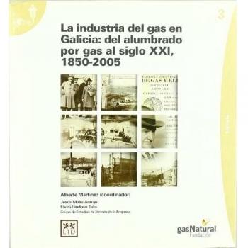 Industria del gas en galicia: del alumbrado por gas al siglo xxi, 1850-2005 (Tapa blanda).