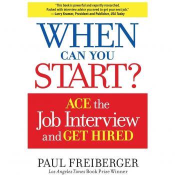 When Can You Start?: Ace the Job Interview and Get Hired: How to Ace the Interview and Win the Job