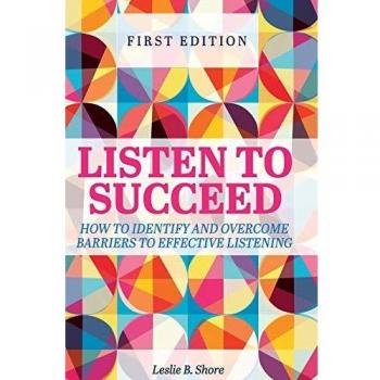Listen to Succeed: How to Identify and Overcome Barriers to Effective Listening