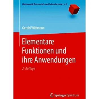 Elementare Funktionen und ihre Anwendungen (Mathematik Primarstufe und Sekundarstufe I + II)