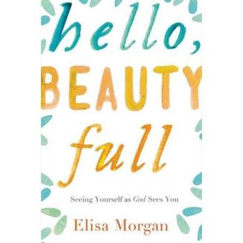 Hello, Beauty Full: Seeing Yourself As God Sees You (Paperback)