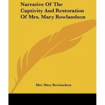 Narrative Of The Captivity And Restoration Of Mrs Mary Rowlandson